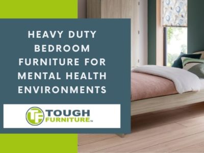 Heavy Duty Bedroom Furniture For Mental Health Environments