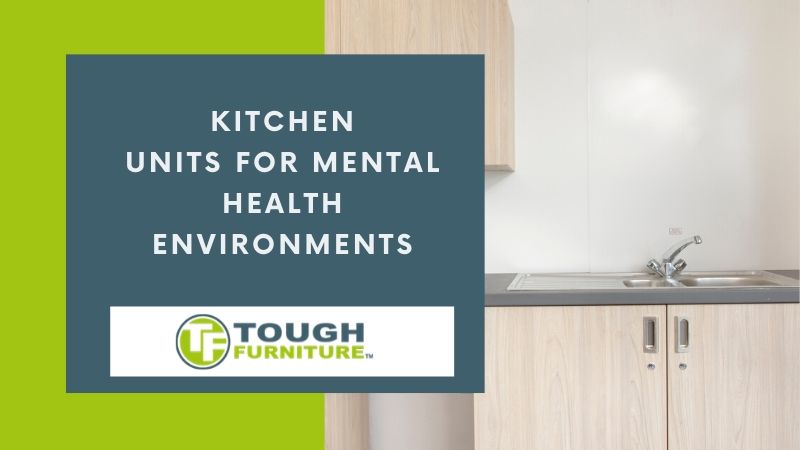 Kitchen Units For Mental Health Environments - mental health Challenging Environments