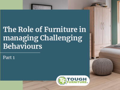 The Role of Furniture in managing Challenging Behaviours – Part 1