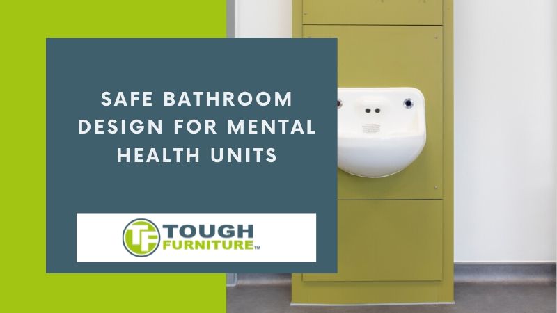 Safe Bathroom Design For Mental Health Units | Tough Furniture