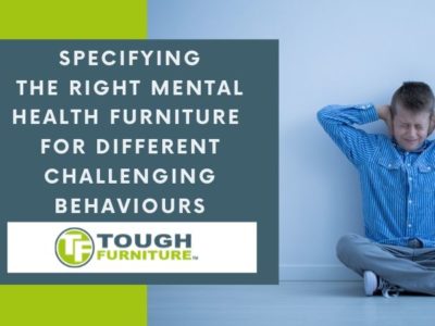 Specifying The Right Mental Health Furniture For Different Challenging Behaviours